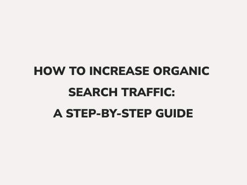 How to Increase Organic Search Traffic: A Step-by-Step Guide